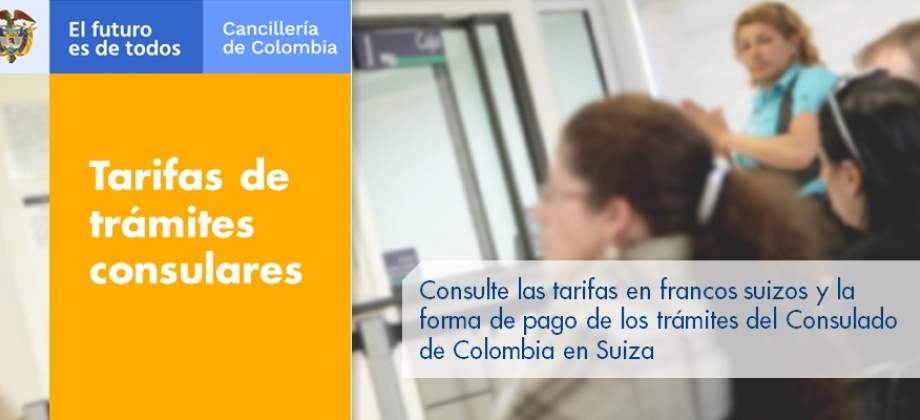 Consulte las tarifas en francos suizos y la forma de pago de los trámites del Consulado de Colombia 