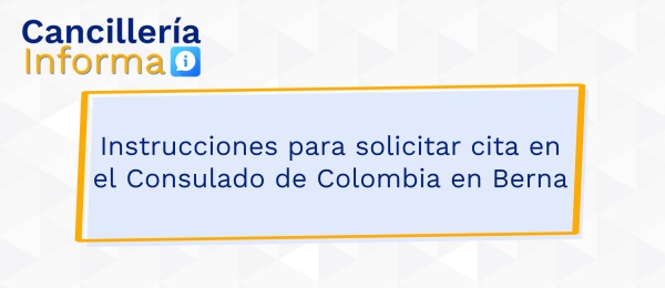 Instrucciones para solicitar cita en el Consulado de Colombia en Berna
